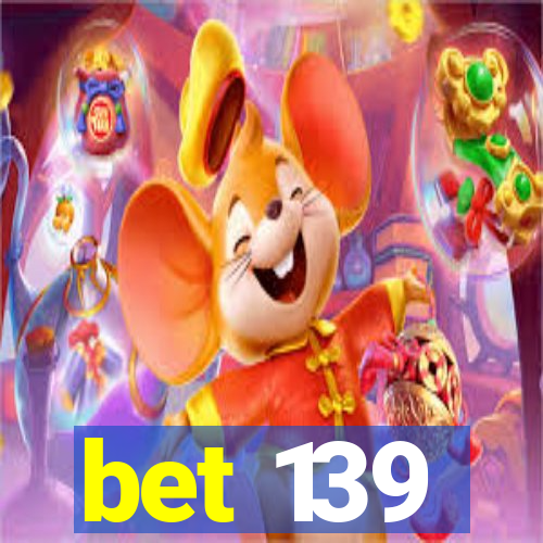 bet 139